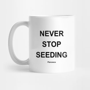 NEVER STOP SEEDING BK Mug